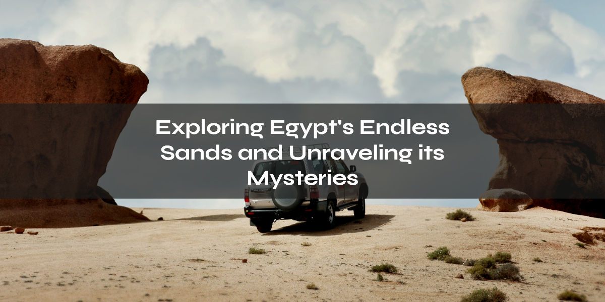 Discover the Beauty of Egypt's Deserts And Luxury Culture